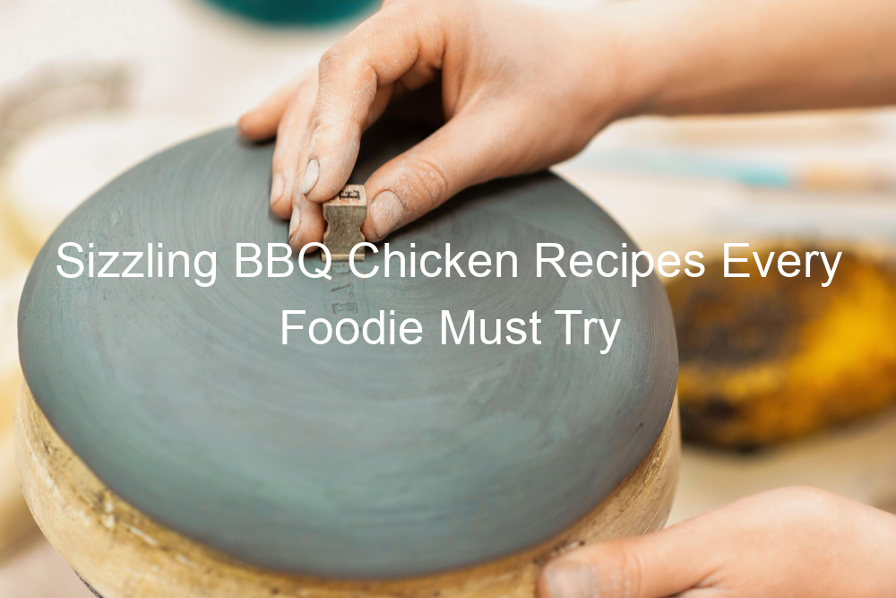 Sizzling BBQ Chicken Recipes Every Foodie Must Try